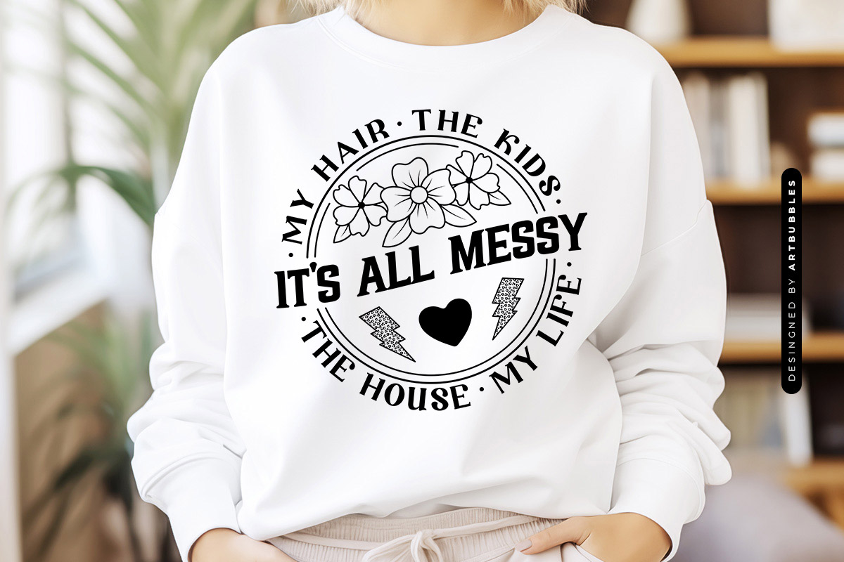 It's All Messy - Mothers SVG Cut File Swatshirt Mockup Image.jpg