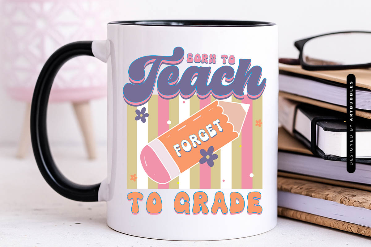 Born to Teach Forced to Grade - Retro Teacher Sublimation Mug Mockup Image.jpg