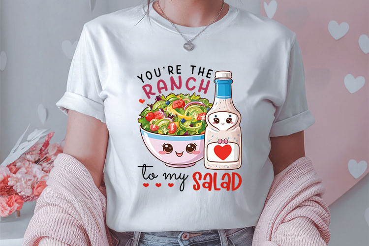 You're The Ranch To My Salad - Valentines Food Sublimation Tshirt Mockup Image.jpg