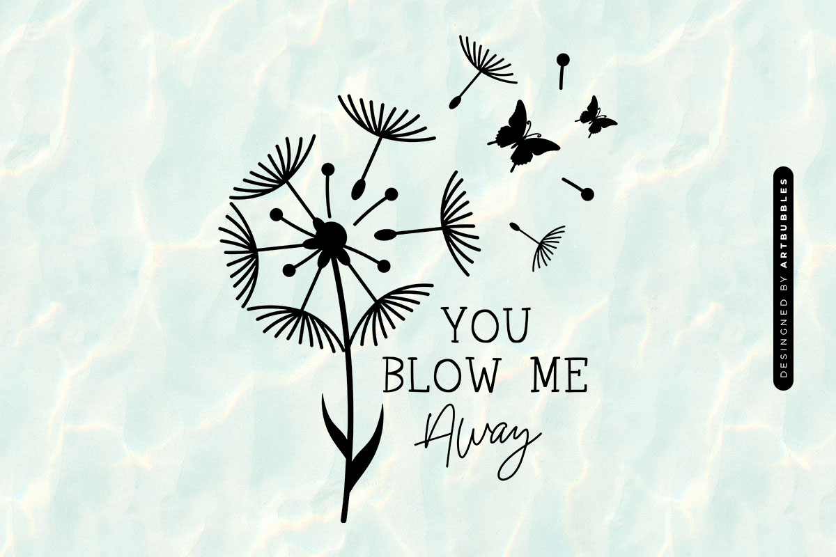 You Blow Me Away - Dandelion Flower SVG Image.jpg