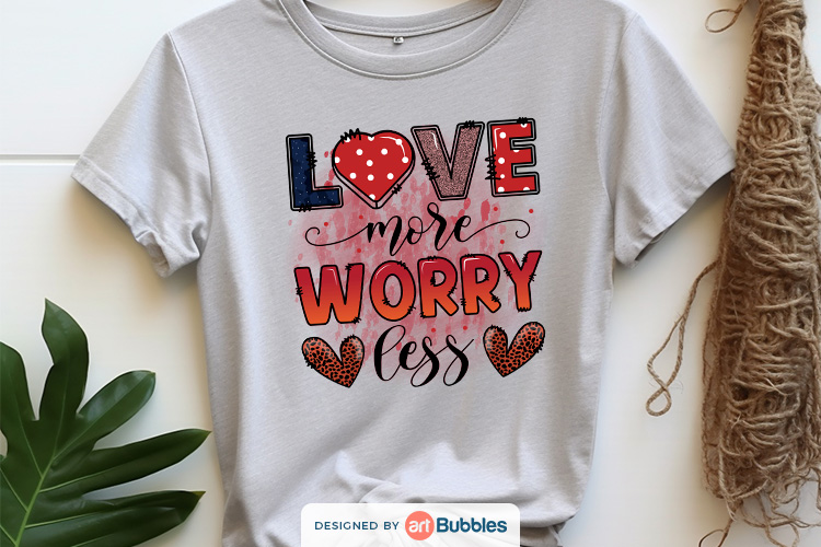 Love More Worry Less PNG, Valentine Sublimation Preview 01 Preview 03.jpg