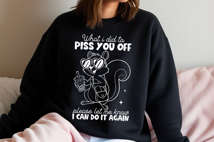 What I Did to Piss You Off - Funny Squirrel SVG Sweatshirt Mockup Image.jpg