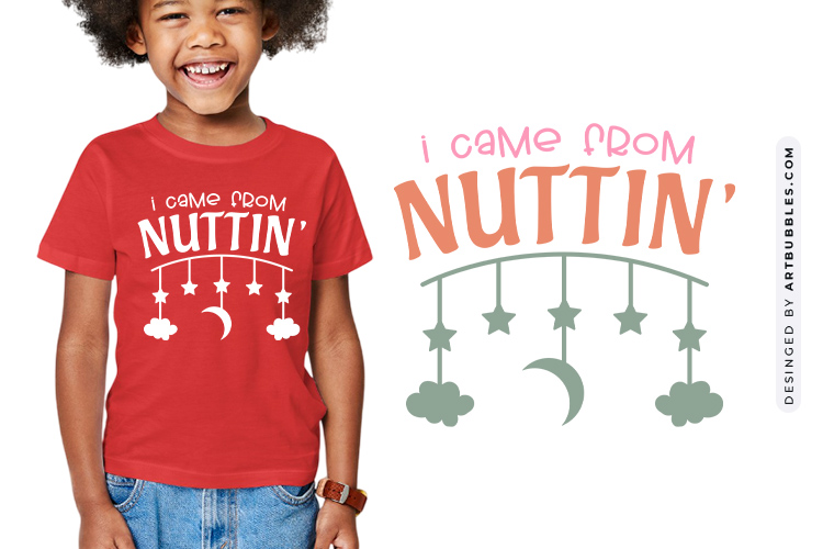 I Came From Nuttin' - Elegant Baby SVG 