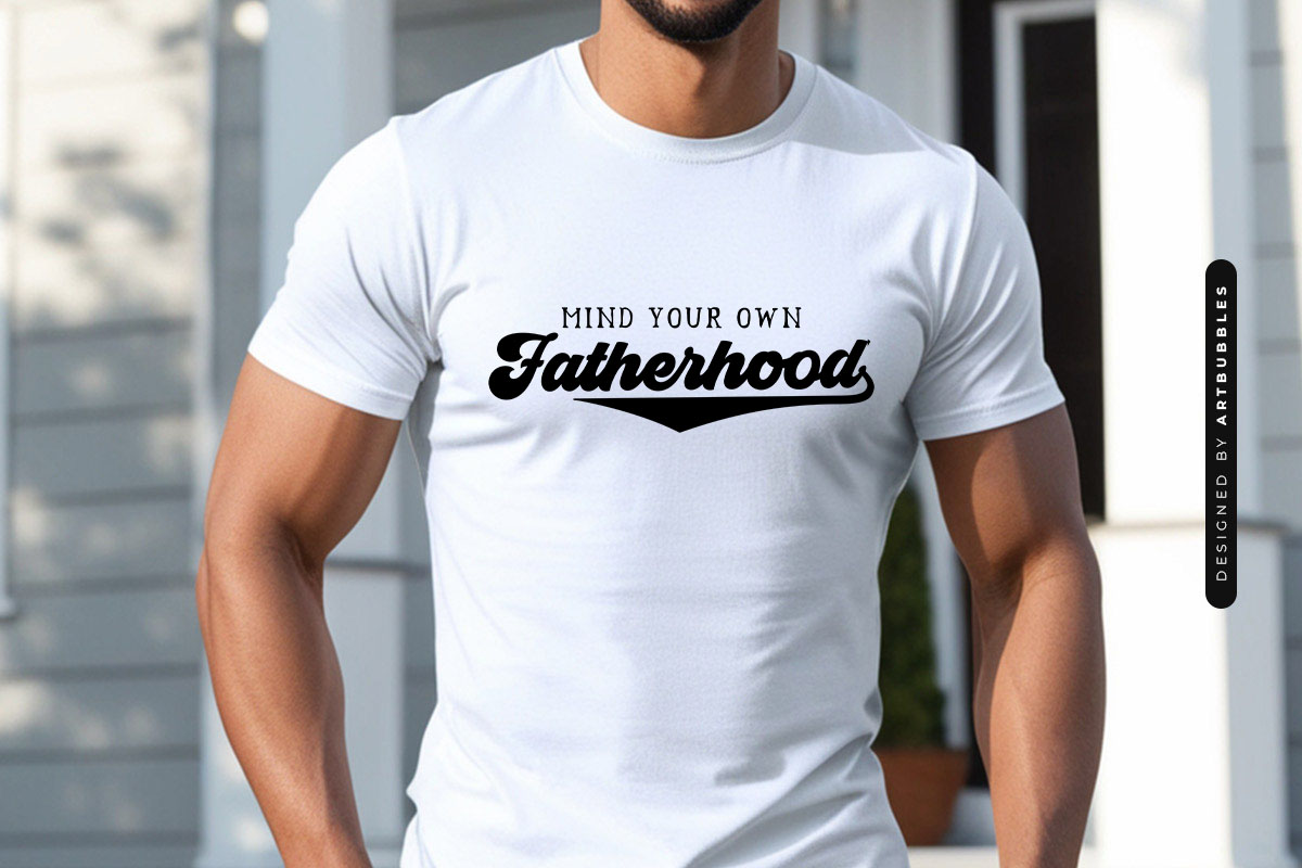 Mind Your Own Fatherhood - Father's Day Cricut SVG Tshirt Mockup Image.jpg