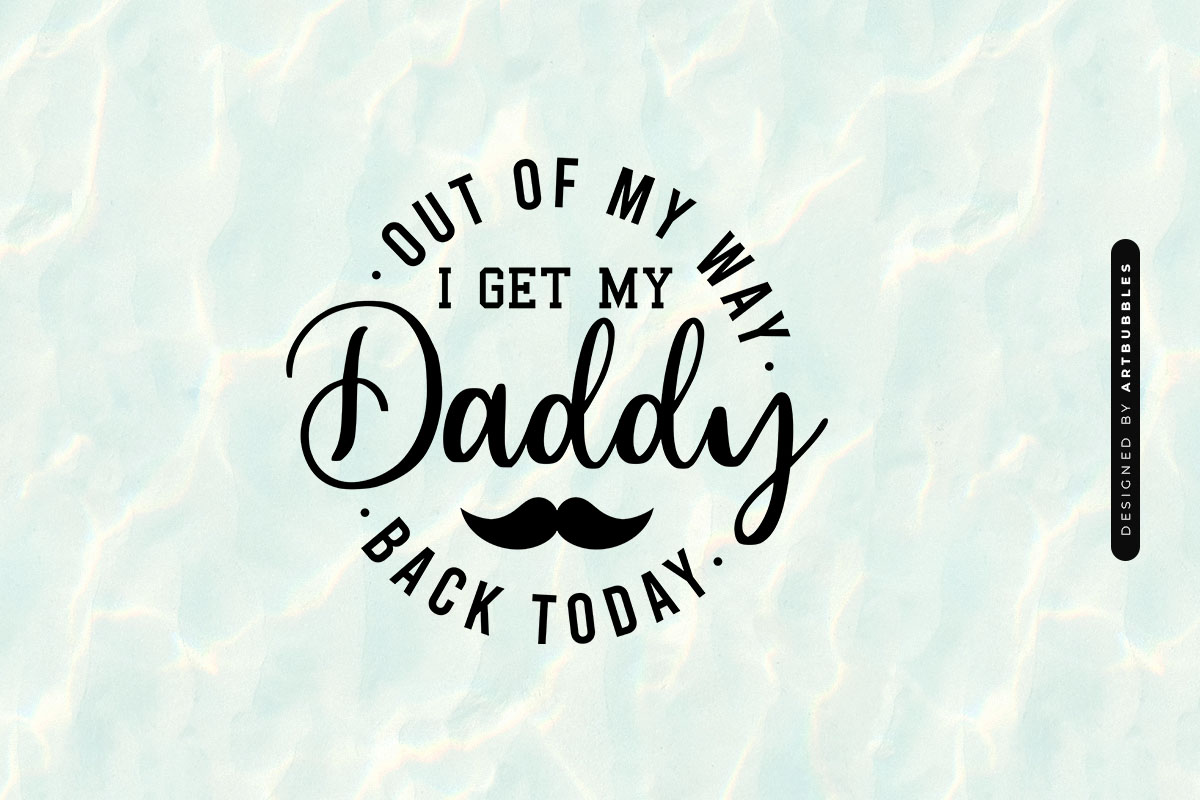 I Get My Daddy Back Today - Father's Day Quote SVG Image.jpg