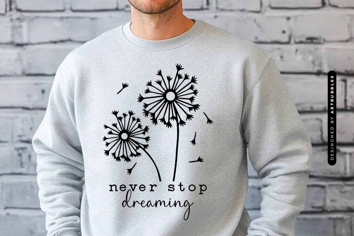 Never Stop Dreaming - Dandelion Blowing SVG Sweatshirt Mockup Image.jpg