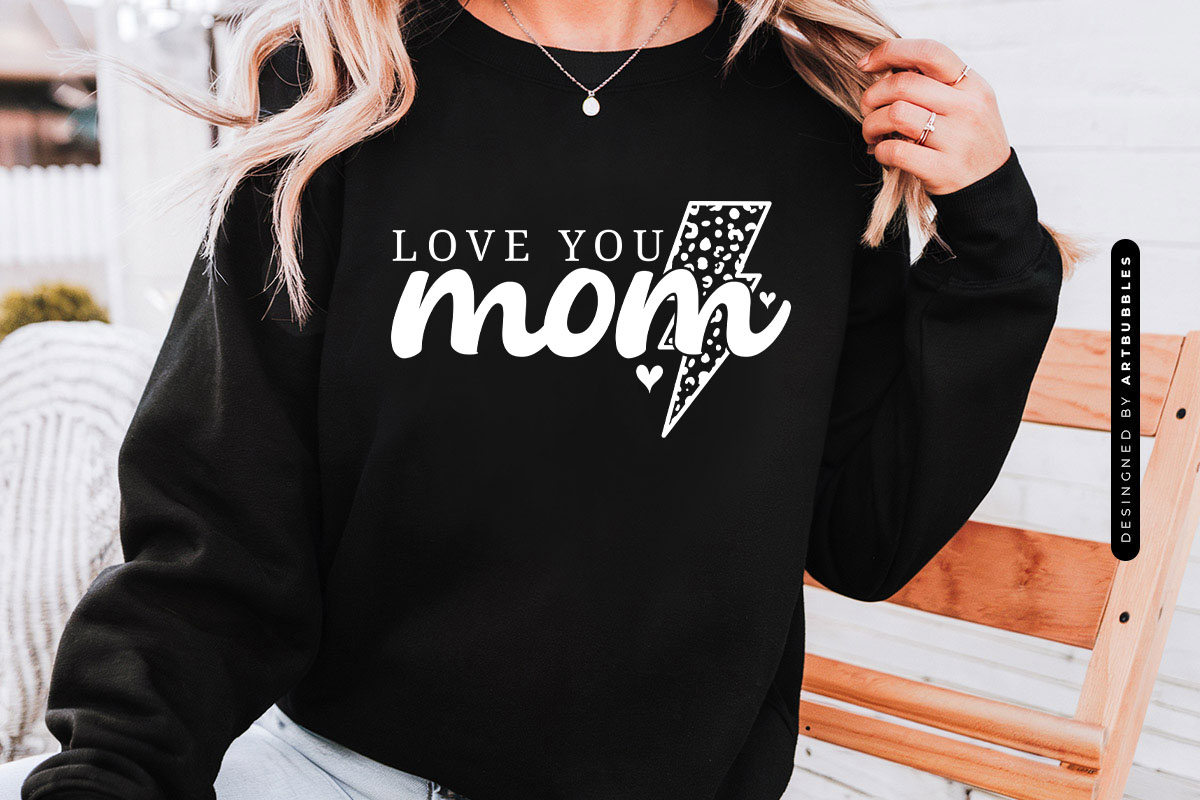 Love You Mom - Mother's Day SVG Vector Sweatshirt Mockup Image.jpg