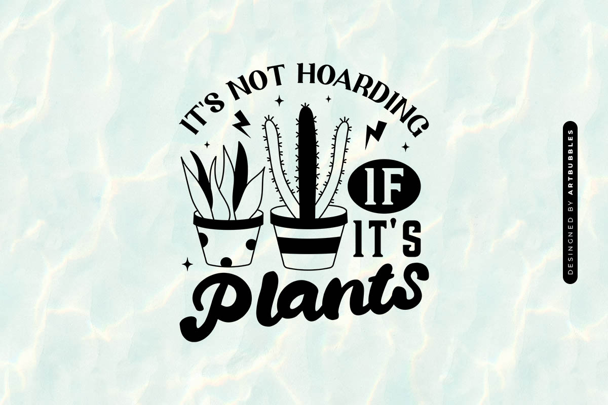 It's not Hoarding If It's Plants Vector SVG Image.jpg