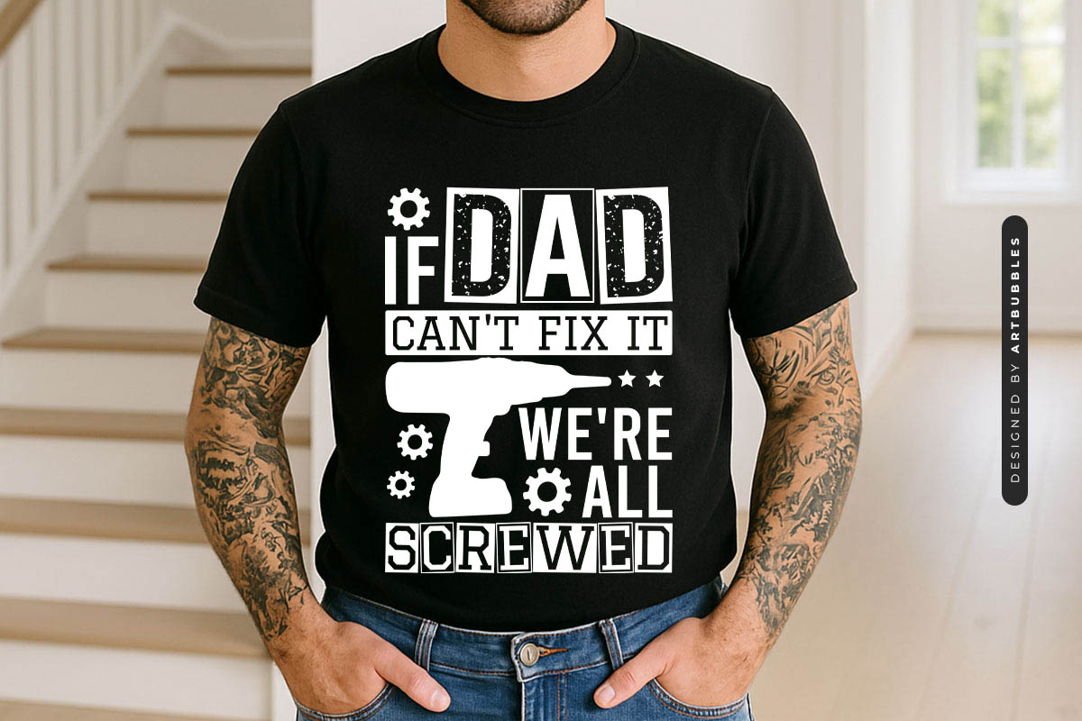 If Dad Can't Fix It We're All Screwed - Father's Day SVG Tshirt Mockup Image.jpg