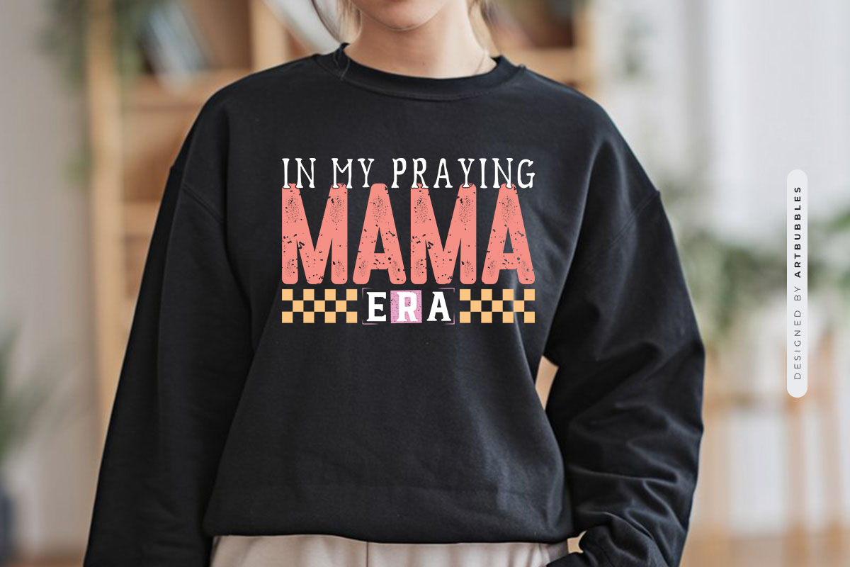 In Praying Mama Era - Mother's Day Png Sublimation Tshirt Mockup Image.jpg