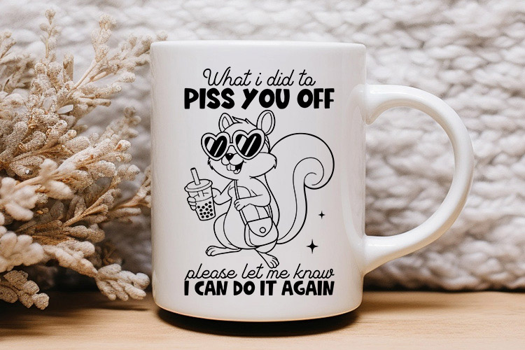 What I Did to Piss You Off - Funny Squirrel SVG Mug Mockup Image.jpg