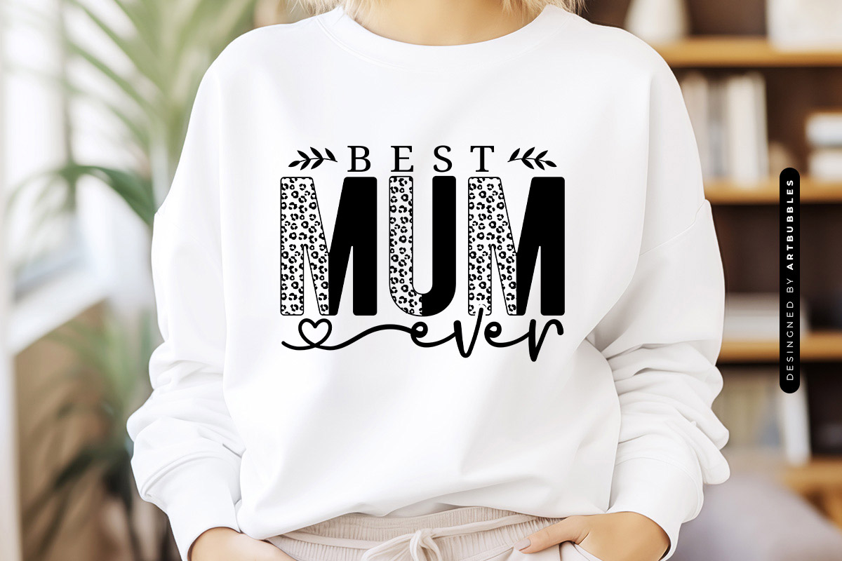 Best Mum Ever - Mothers Day SVG Cut File Sweatshirt Mockup Image.jpg