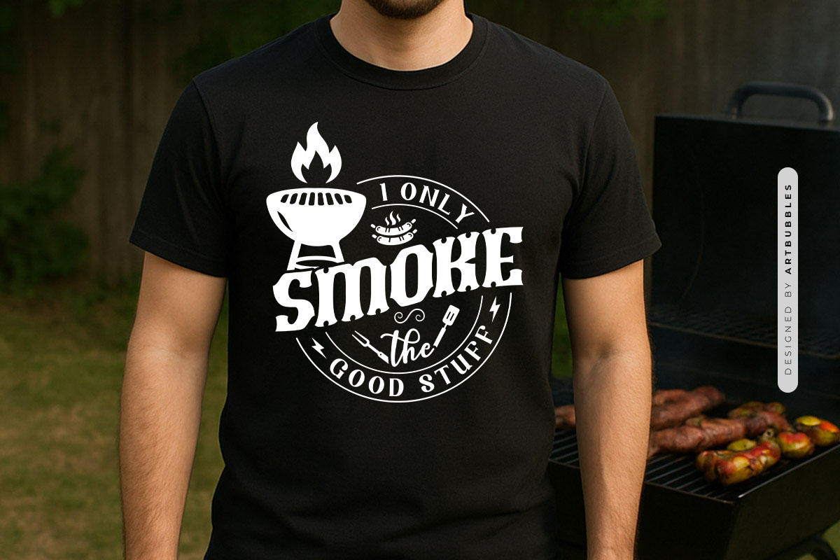 I Only Smoke the Good Stuff - Grilling SVG Tshirt Mockup Image.jpg
