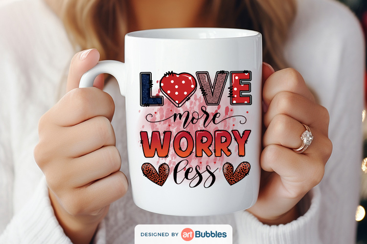 Love More Worry Less PNG, Valentine Sublimation Preview 01 Preview 02.jpg