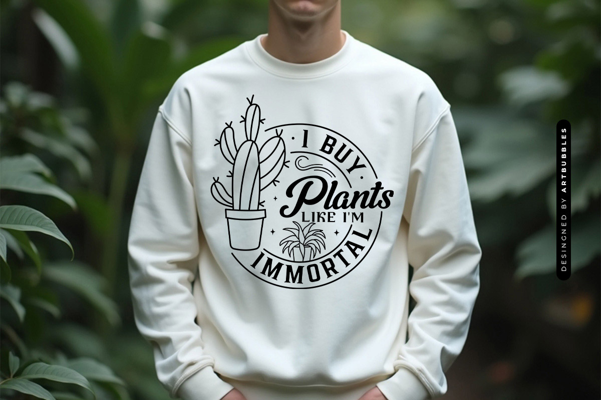 I Buy Plants Like I'm Immortal SVG Funny Sweatshirt Mockup Image.jpg