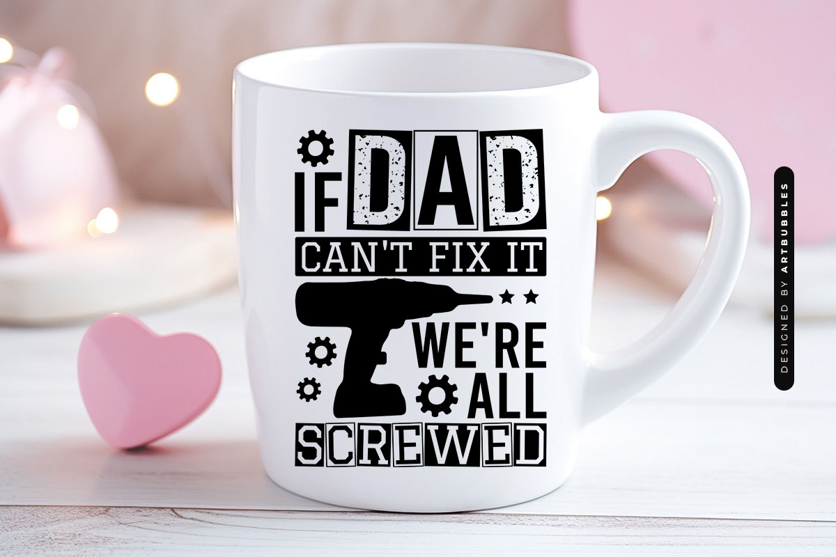 If Dad Can't Fix It We're All Screwed - Father's Day SVG Mug Mockup Image.jpg