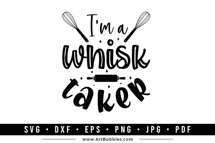 I'm a Whisk Taker - Funny Kitchen SVG