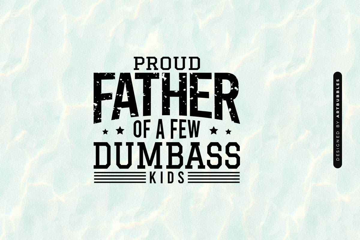 Proud Father of a Few Dumbass Kids - Father's Day SVG Image.jpg