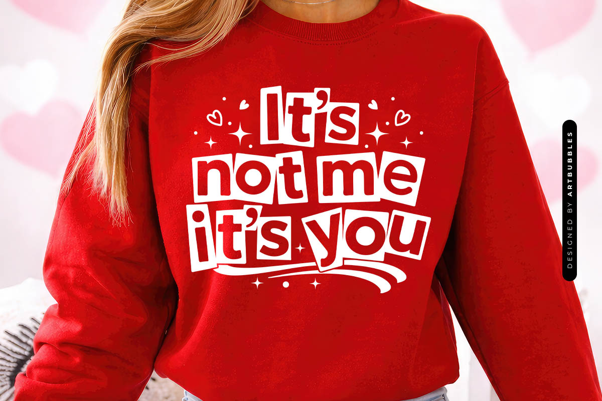 It's Not Me It Is You - Valentine's Day SVG Sweatshirt Mockup Image.jpg