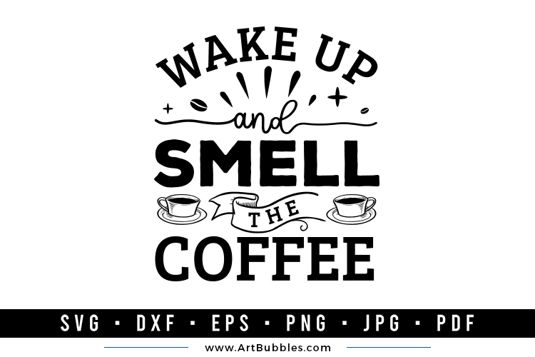 Wake Up and Smell The Coffee | Coffee SVG