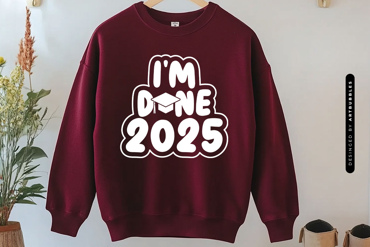 I'm Done 2025 - Graduation Saying SVG Sweatshirt Mockup Image.jpg
