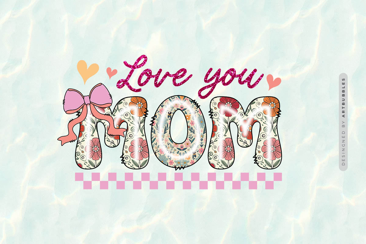 Love You Mom - Mothers Day Sublimation Design Image.jpg