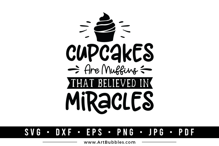 Cupcakes are Muffins That Believed in Miracles SVG