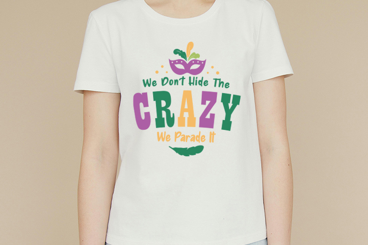 We Don't Hide the Crazy We Parade It - Mardi Gras SVG File Shirt Mockup Image.jpg
