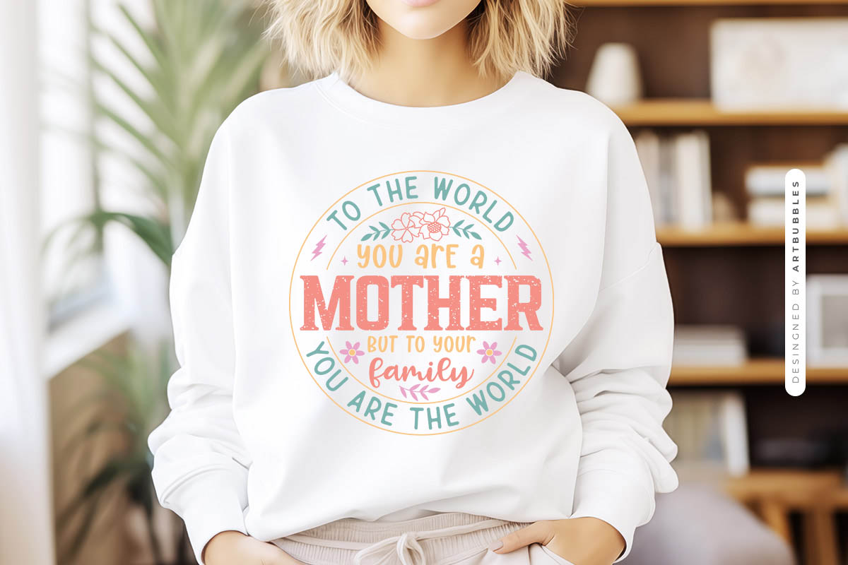To The World You Are A Mother PNG Sublimation