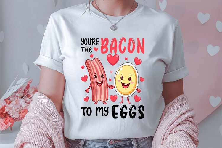 You're the Bacon to My Eggs - Valentines Food Sublimation Tshirt Mockup Image.jpg