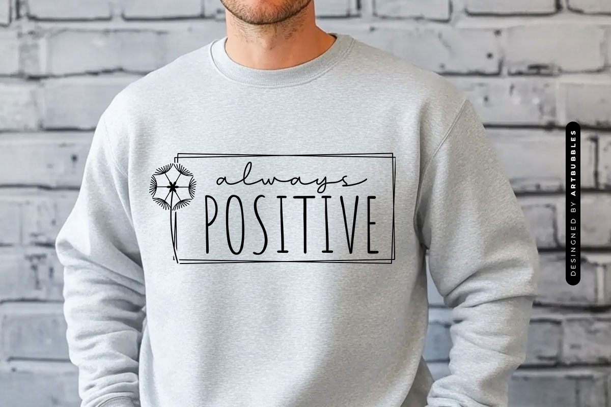 Always Positive - Dandelion SVG Vector Sweatshirt Mockup Image.jpg