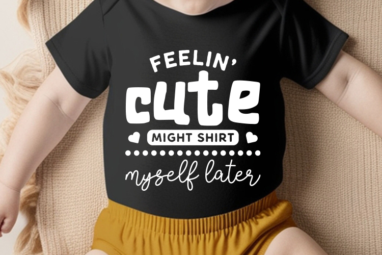 Feelin' Cute Might Shit Myself Later - Baby SVG Shirt Mockup Image.jpg