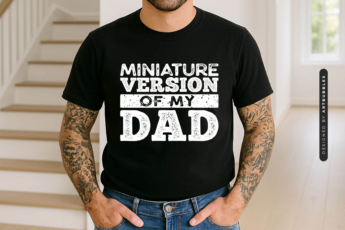 Miniature Version of My Dad - Funny Fathers Day SVG Tshirt Mockup Image.jpg