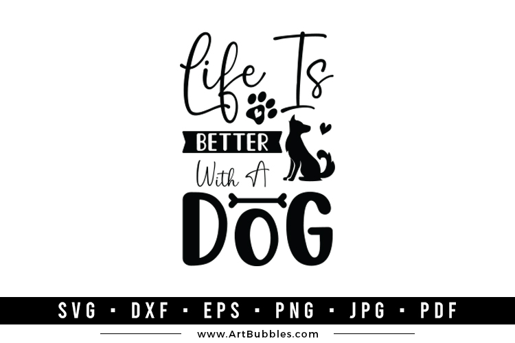 Life is Better With a Dog - Dog SVG