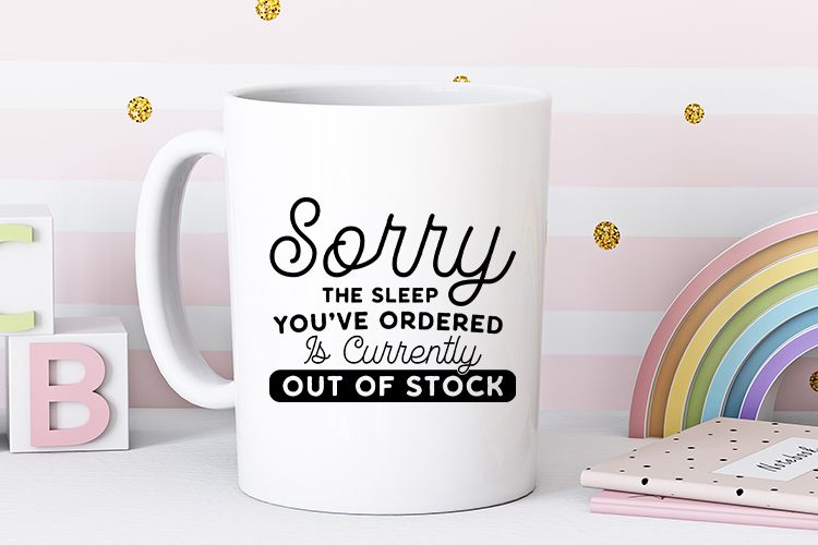 Sorry the Sleep You've Ordered is Currently Out of Stock - Baby SVG Mug Mockup Image.jpg