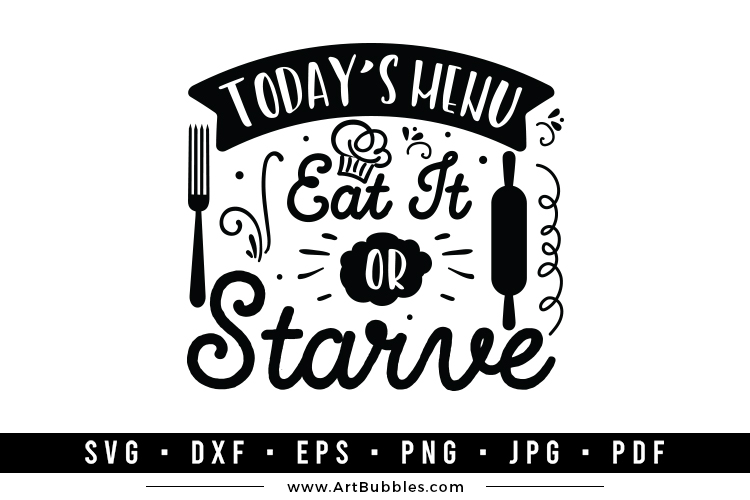Today's Menu Eat It or Starve | Funny Kitchen SVG