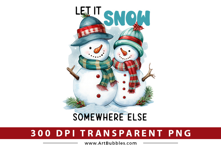 Let It snow Somewhere Else - Christmas PNG