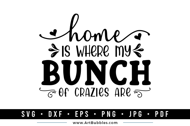 Home is Where My Bunch of Crazies are SVG