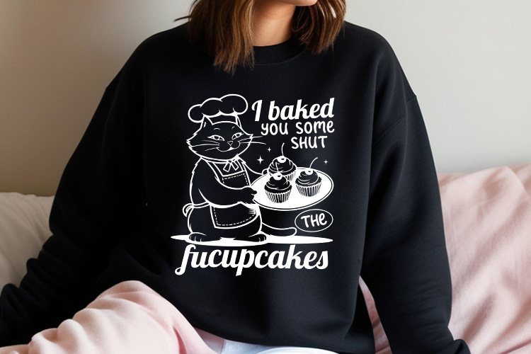 I Baked You Some Shut the Fucupcakes - Funny Cat SVG Sweatshirt Mockup Image.jpg