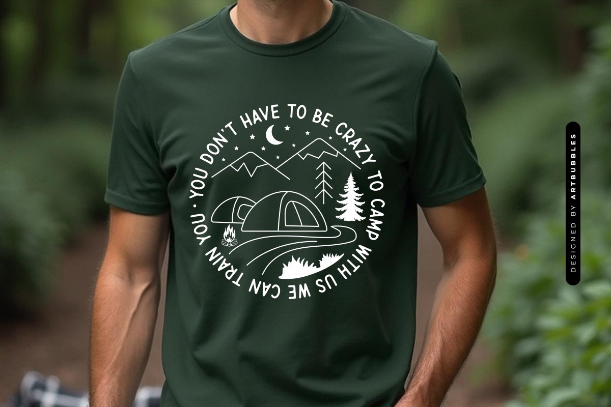 You Don't Have to be Crazy - Camping Quote SVG T-shirt Mockup Image.jpg