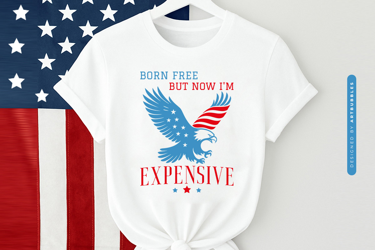 Born Free But Now I'm Expensive - July 4th SVG