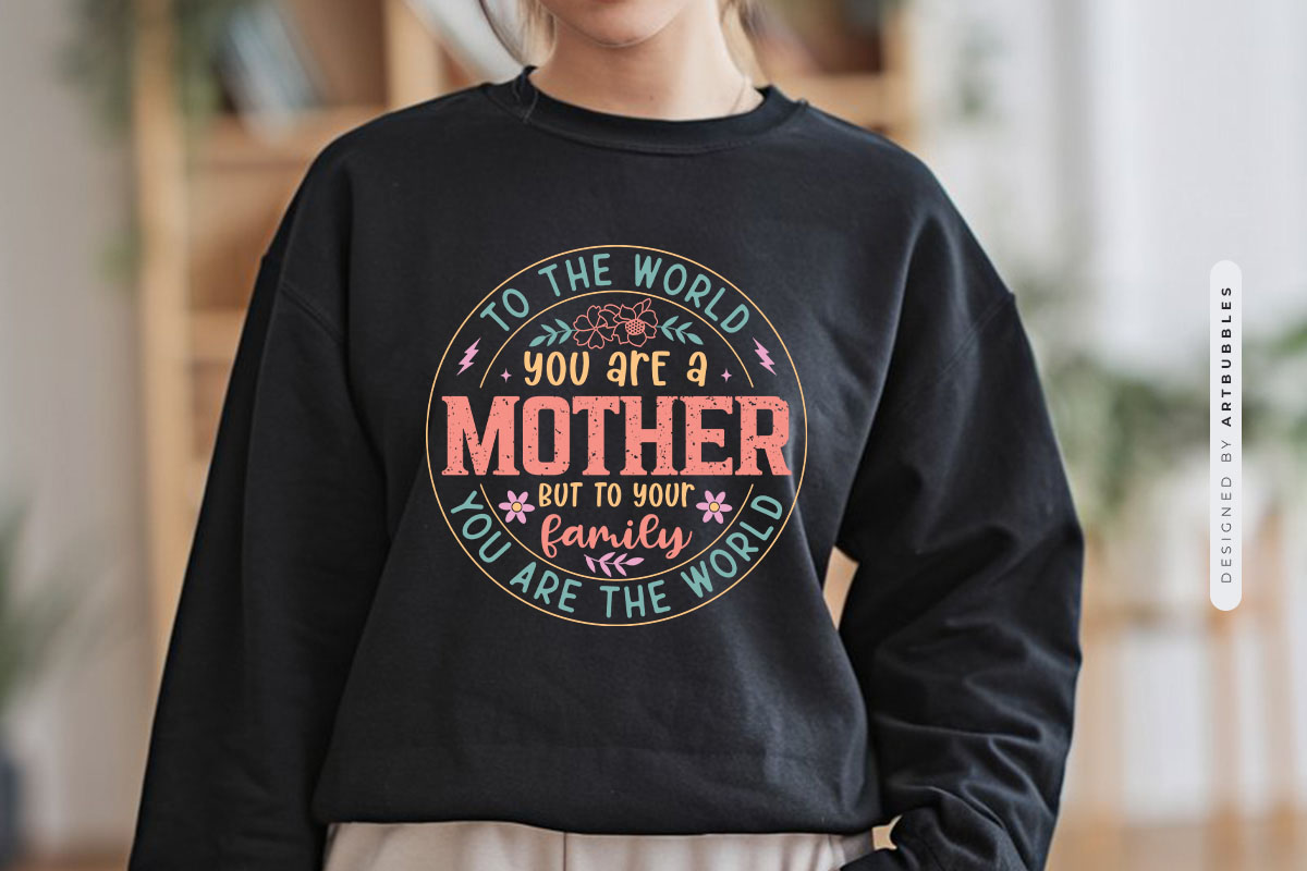 To The World You Are A Mother PNG Sublimation Tshirt Mockup Image.jpg