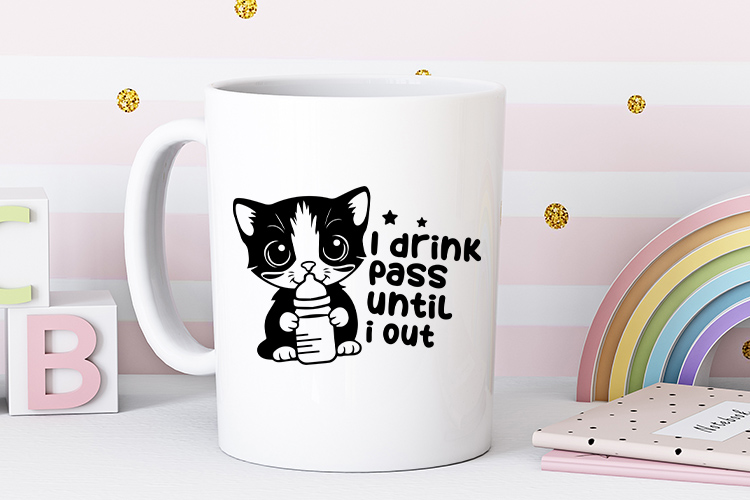 I Drink Pass Until I Out - Humorous Baby SVG Mug Mockup Image.jpg