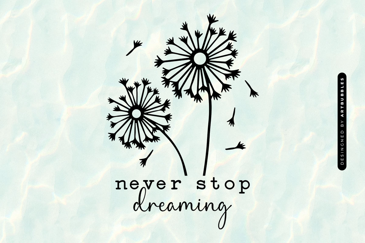Never Stop Dreaming - Dandelion Blowing SVG Image.jpg