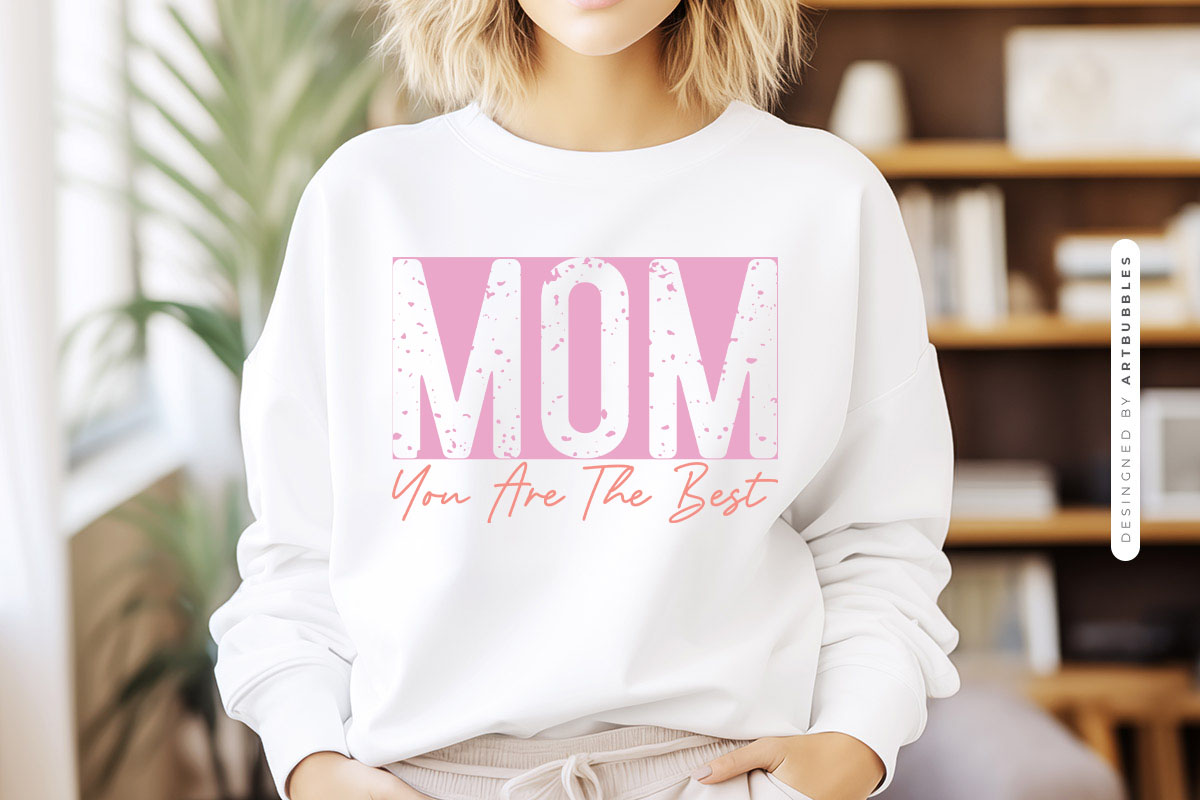 Mom You Are The Best - Mothers Day Sublimation
