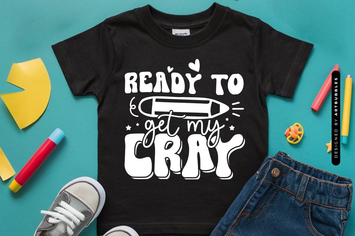 Ready to Get My Cray - Back To School SVG shirt Mockup Image.jpg