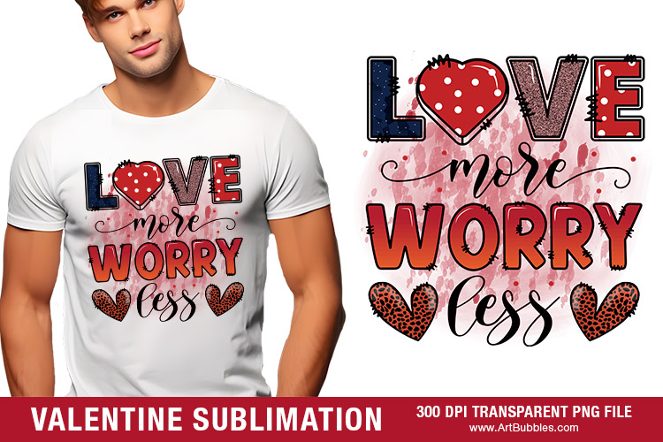 Love More Worry Less PNG | Valentine Sublimation