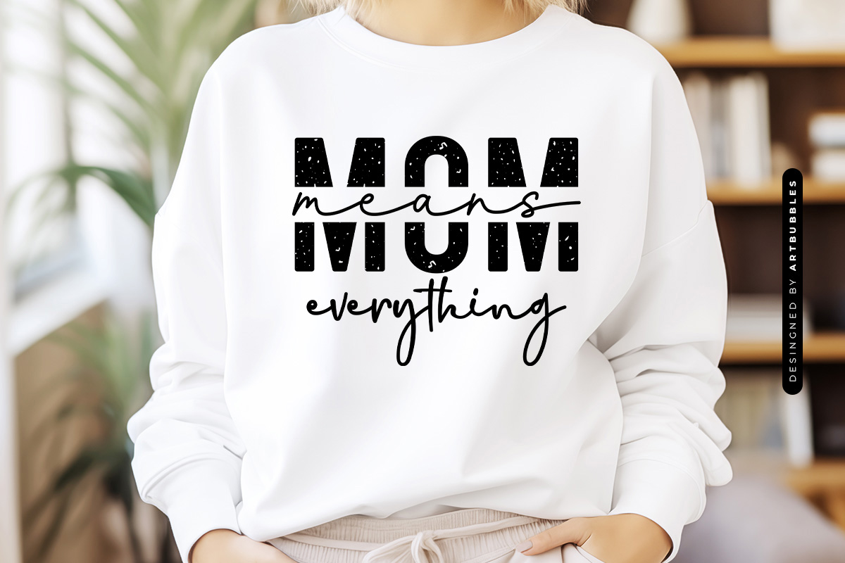 Mom Means Everything - Mother's Day SVG Tshirt Mockup Image.jpg