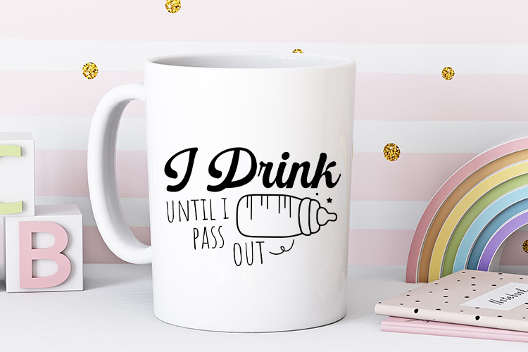 Witty Newborn Baby SVG - I Drink Until I Pass Out Mug Mockup Image.jpg