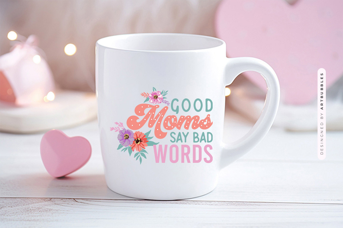 Good Moms Say Bad Words - Mother's Day Sublimation Mug Mockup Image.jpg